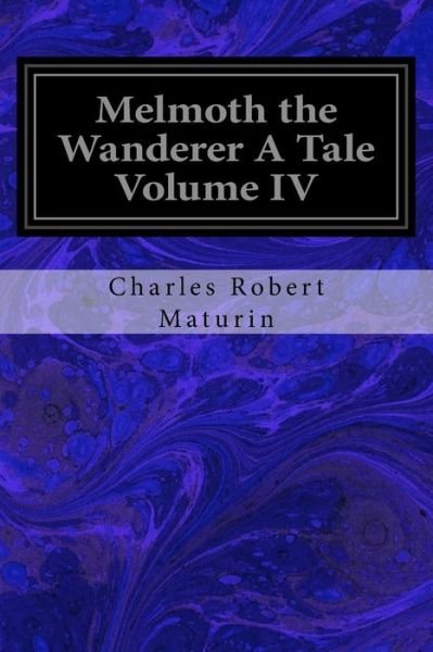 Cover for Charles Robert Maturin · Melmoth the Wanderer A Tale Volume IV (Paperback Bog) (2017)