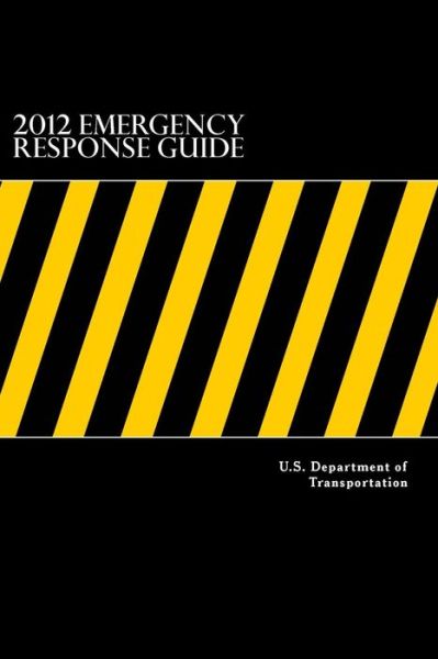 2012 Emergency Response Guide - U S Department of Transportation - Livros - Createspace Independent Publishing Platf - 9781548461676 - 14 de julho de 2017