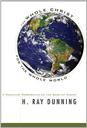 Cover for H. Ray Dunning · The Whole Christ for the Whole World: a Wesleyan Perspective on the Work of Christ (Paperback Book) (2008)