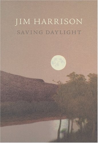 Cover for Jim Harrison · Saving Daylight (Paperback Book) (2007)