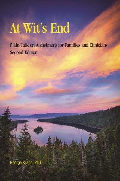 At Wit's End: Plain Talk on Alzheimer's for Families and Clinicians - George Kraus - Books - Purdue University Press - 9781557537676 - October 15, 2016