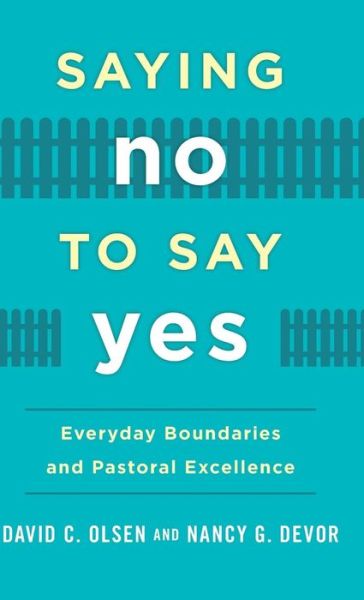 Saying No to Say Yes: Everyday Boundaries and Pastoral Excellence - David C. Olsen - Books - Alban Institute, Inc - 9781566997676 - March 6, 2015