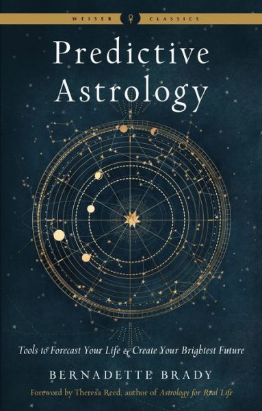 Predictive Astrology - New Edition: Tools to Forecast Your Life and Create Your Brightest Future Weiser Classics - Brady, Bernadette (Bernadette Brady) - Books - Red Wheel/Weiser - 9781578637676 - July 29, 2022