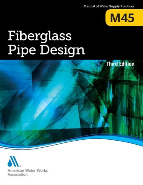 M45 Fiberglass Pipe Design - Manuals of Water Supply Practices - American Water Works Association - Bücher - American Water Works Association,US - 9781583219676 - 2013