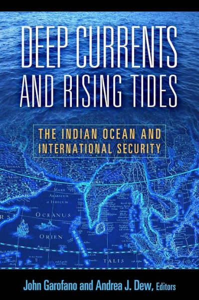 Cover for John Garofano · Deep Currents and Rising Tides: The Indian Ocean and International Security (Paperback Bog) (2013)