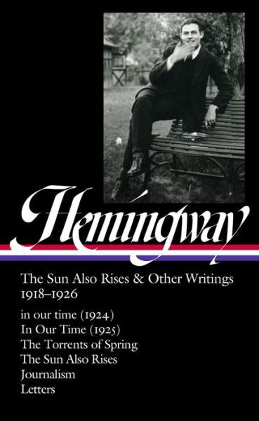 Cover for Ernest Hemingway · Ernest Hemingway: The Sun Also Rises &amp; Other Writings 1918-1926 (LOA #334): in our time (1924) / In Our Time (1925) / The Torrents of Spring / The Sun Also Rises / journalism &amp; letters (Hardcover Book) (2020)