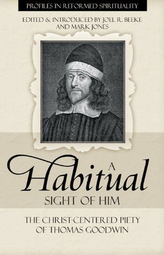 Cover for Thomas Goodwin · A Habitual Sight of Him: the Christ-centered Piety of Thomas Goodwin (Profiles in Reformed Spirituality) (Paperback Book) (2009)