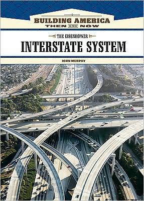 The Eisenhower Interstate System - Building America: Then and Now - John Murphy - Books - Chelsea House Publishers - 9781604130676 - February 28, 2009