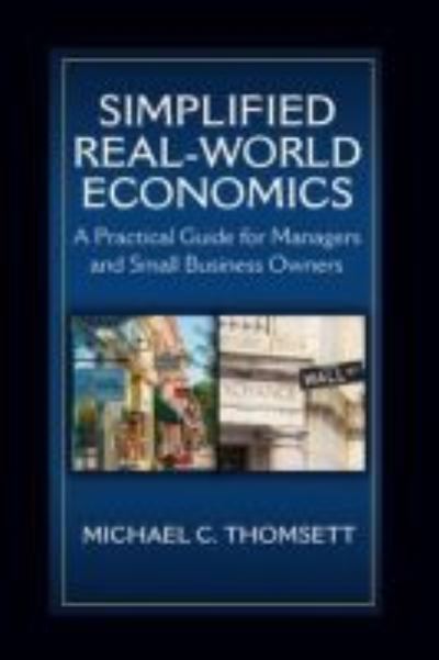 Cover for Michael C. Thomsett · Simplified Real-World Economics: A Practical Guide for Managers and Small Business Owners (Paperback Book) (2019)