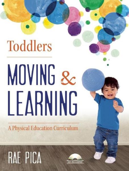 Cover for Rae Pica · Toddlers Moving and Learning: A Physical Education Curriculum - Moving and Learning (Paperback Book) (2014)