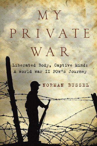 Cover for Norman Bussel · My Private War: Liberated Body, Captive Mind: a World War II Pow's Journey (Paperback Book) (2015)