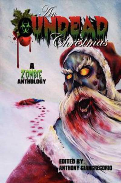 Cover for Anthony Giangregorio · An Undead Christmas: a Zombie Anthology (Paperback Book) (2012)