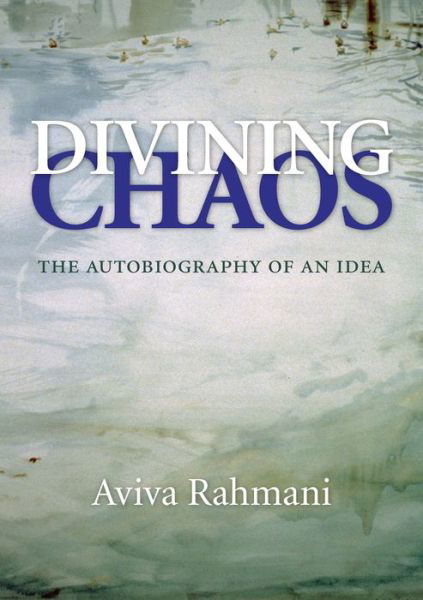 Cover for Aviva Rahmani · Divining Chaos: The Autobiography of an Idea (Hardcover Book) (2022)