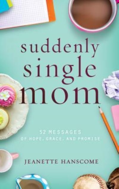 Cover for Jeanette Hanscome · SUDDENLY SINGLE MOM: 52 Messages of Hope, Grace, and Promise (Pocketbok) (2016)
