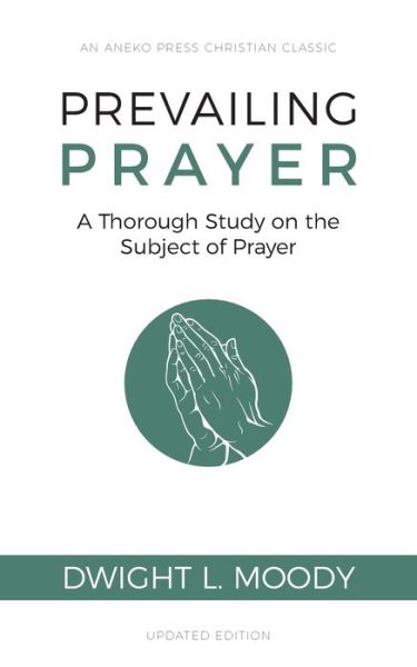 Cover for Dwight L. Moody · Prevailing Prayer A Thorough Study on the Subject of Prayer (Paperback Book) (2018)