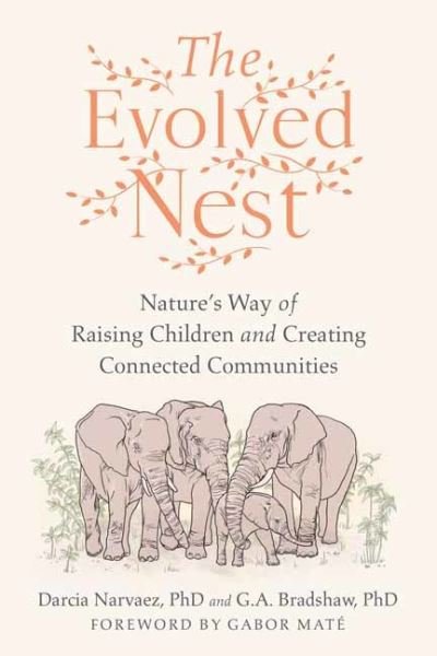 Cover for Darcia Narvaez · The Evolved Nest: Nature's Way of Raising Children and Creating Connected Communities (Taschenbuch) (2023)