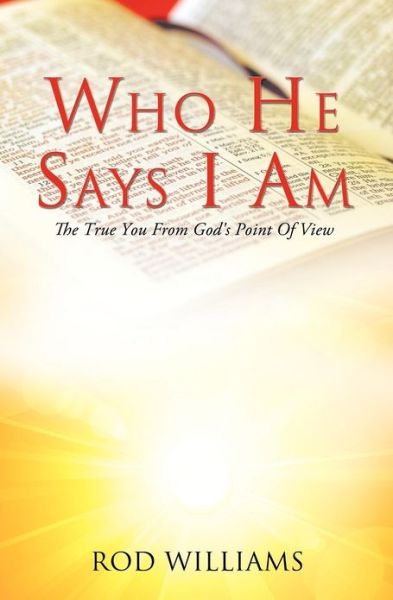 Who He Says I Am - Rod Williams - Książki - Xulon Press - 9781624196676 - 19 listopada 2012