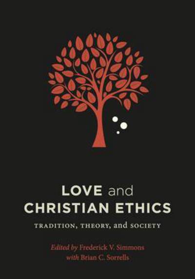 Cover for Love and Christian Ethics: Tradition, Theory, and Society - Moral Traditions series (Paperback Bog) (2016)