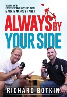 Cover for Richard Botkin · Always By Your Side: Winning on the Entrepreneurial Battlefield...with Mark &amp; Marcus Haney (Hardcover Book) (2020)