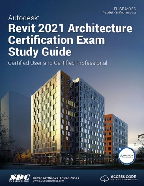 Autodesk Revit 2021 Architecture Certification Exam Study Guide - Elise Moss - Kirjat - SDC Publications - 9781630573676 - maanantai 15. kesäkuuta 2020