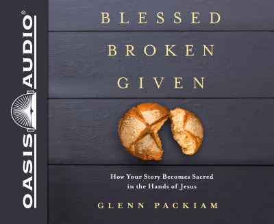 Cover for Glenn Packiam · Blessed Broken Given (CD) [Library edition] (2019)