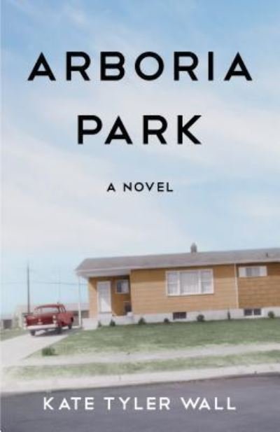 Cover for Kate Tyler Wall · Arboria Park: A Novel (Pocketbok) (2017)