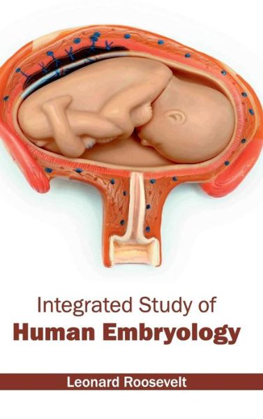 Cover for Leonard Roosevelt · Integrated Study of Human Embryology (Hardcover Book) (2015)