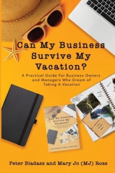 Cover for Peter Biadasz · Can My Business Survive My Vacation? a Practical Guide for Business Owners and Managers Who Dream of Taking a Vacation (Bog) (2023)