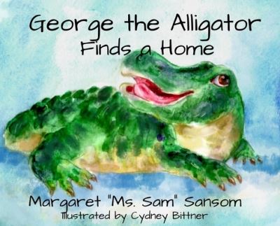 Cover for Margaret Sansom · George the Alligator Finds a Home (Hardcover Book) (2022)