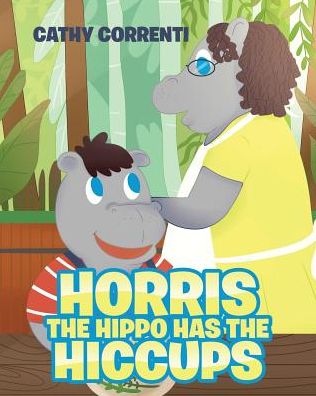 Cover for Cathy Correnti · Horris the Hippo has the Hiccups (Paperback Book) (2019)