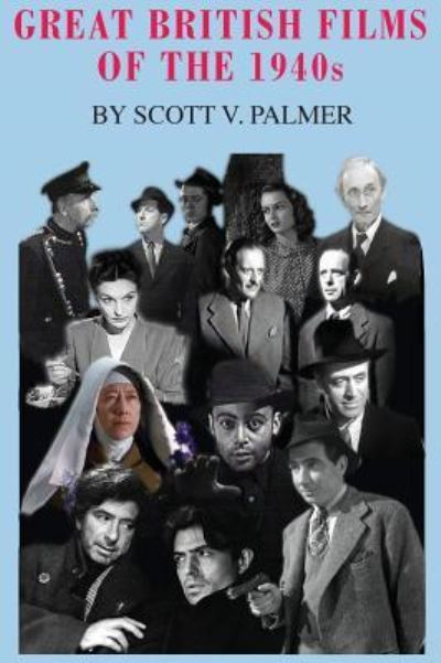 Great British Films of the 1940s - Scott V Palmer - Books - Cypress Hills Press - 9781643708676 - February 26, 2019