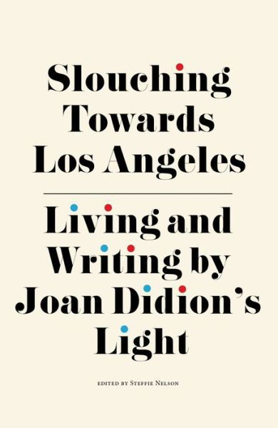 Slouching Towards Los Angeles: Living and Writing by Joan Didion’s Light -  - Boeken - Rare Bird Books - 9781644280676 - 26 maart 2020