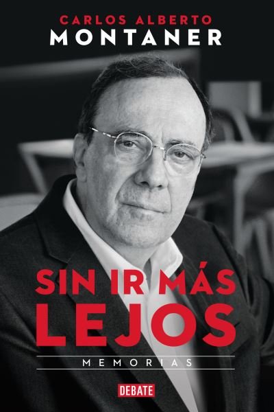 Cover for Carlos Alberto Montaner · Sin ir mas lejos. Memorias / Without Going Further (Paperback Book) (2019)