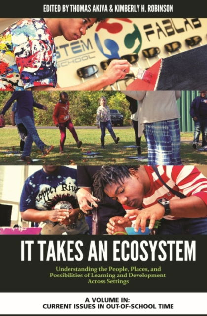 Cover for Akiva   Robinson · It Takes an Ecosystem: Understanding the People, Places, and Possibilities of Learning and Development Across Settings - Current Issues in Out-of-School Time (Paperback Book) (2021)