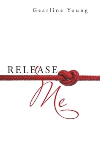 Release Me - Gearline Young - Books - XLIBRIS US - 9781664192676 - August 30, 2021