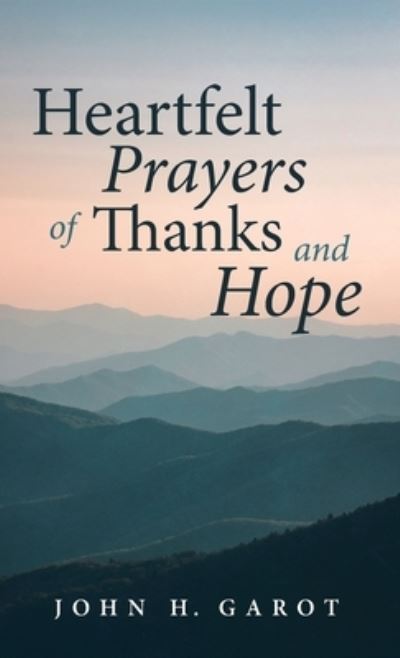 Cover for John H Garot · Heartfelt Prayers of Thanks and Hope (Hardcover Book) (2021)