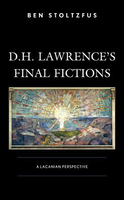 Cover for Ben Stoltzfus · D.H. Lawrence’s Final Fictions: A Lacanian Perspective (Hardcover Book) (2022)