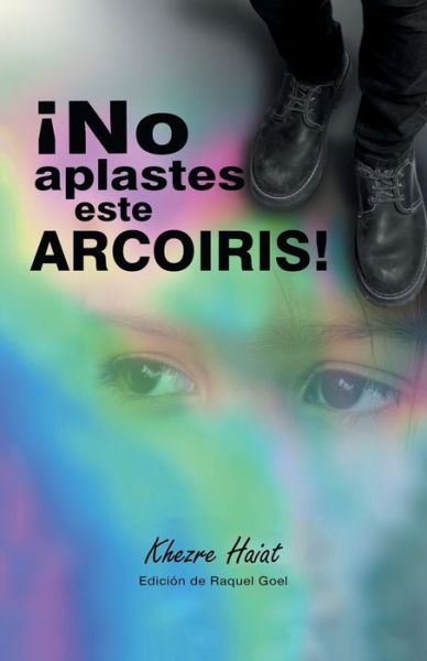 Cover for Khezre Haiat · ¡No Aplastes Este Arcoíris! (Book) (2022)