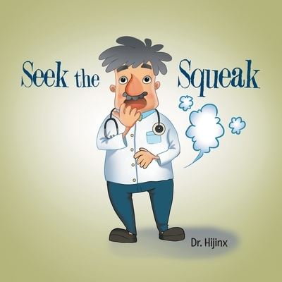 Seek the Squeak - Dr Hijinx - Livros - Xlibris Au - 9781669887676 - 5 de abril de 2022