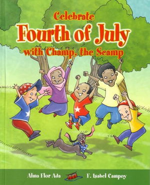 Celebrate Fourth of July with Champ, the Scamp - Alma Flor Ada - Książki - LOQUELEO - 9781682925676 - 1 lutego 2006