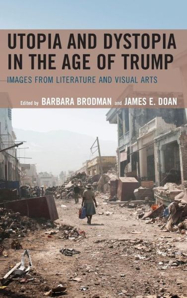 Cover for Barbara Brodman · Utopia and Dystopia in the Age of Trump: Images from Literature and Visual Arts (Hardcover Book) (2019)