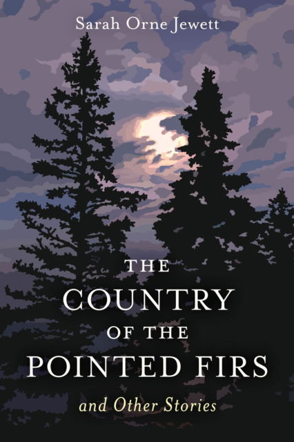 Cover for Sarah Orne Jewett · The Country of the Pointed Firs: And Other Stories (Paperback Book) (2024)