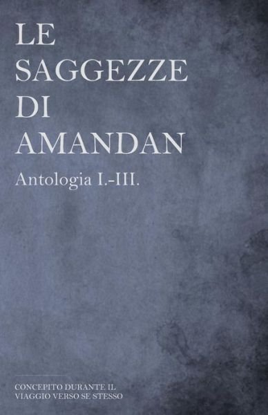 Cover for Bastian Aue · Le saggezze di AMANDAN - Antologia I.-III. (Paperback Bog) (2018)
