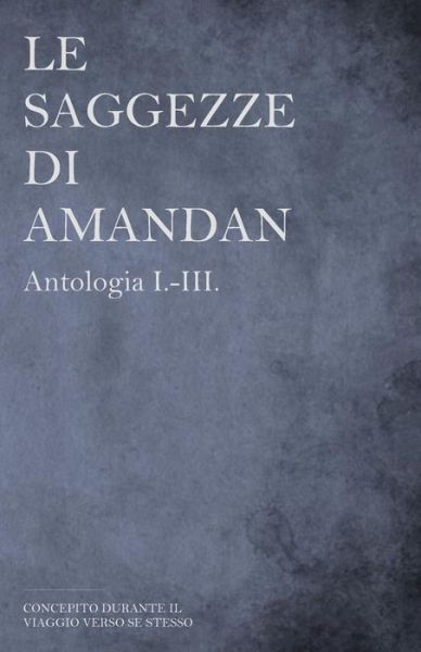 Cover for Bastian Aue · Le saggezze di AMANDAN - Antologia I.-III. (Paperback Book) (2018)