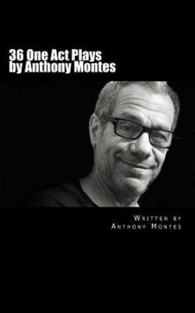 Cover for Anthony Montes · 36 One Act Plays by Anthony Montes (Taschenbuch) (2018)