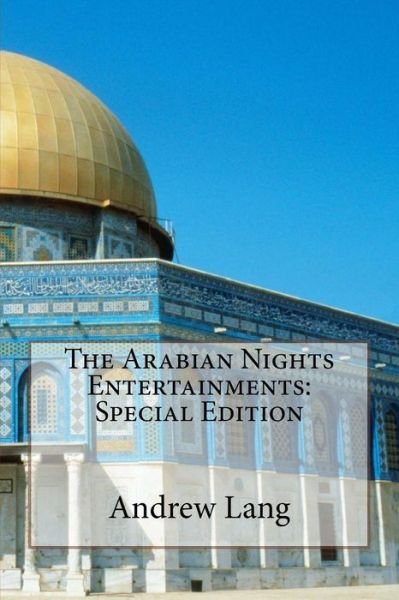 The Arabian Nights Entertainments - Andrew Lang - Książki - Createspace Independent Publishing Platf - 9781718709676 - 5 maja 2018