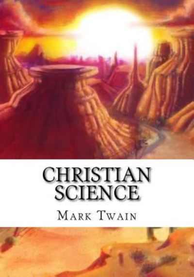 Christian Science - Mark Twain - Books - Createspace Independent Publishing Platf - 9781725064676 - August 15, 2018