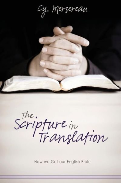 The Scripture in Translation - Cy Mersereau - Books - Word Alive Press - 9781770697676 - February 12, 2014