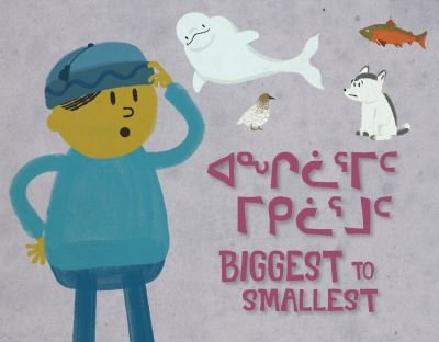 Cover for Arvaaq Press · Biggest to Smallest: Bilingual Inuktitut and English Edition - Arvaaq Books (Board book) [Bilingual Inuktitut and English edition] (2022)