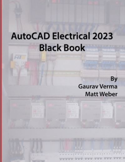 AutoCAD Electrical 2023 Black Book - Gaurav Verma - Livros - Cadcamcae Works - 9781774590676 - 11 de maio de 2022